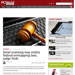 Gmail scanning may violate federal wiretapping laws, judge finds