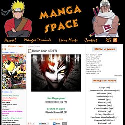 Bleach Scan 450 FR - Manga Space - Manga Scantrad en DDL et Lecture En Ligne - Naruto Scan 540 FR - Bleach Scan 449 FR - One Piece Scan 626 FR - Fairy Tail Scan 236 - Bakuman Scan 119 - Reborn 338