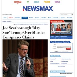 Joe Scarborough 'May Sue' Trump Over Murder Conspiracy Claims