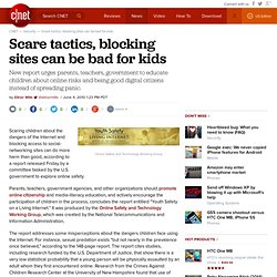 Scare tactics, blocking sites can be bad for kids