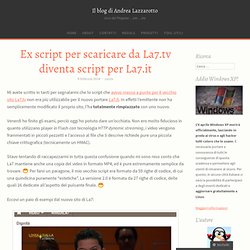 Ex script per scaricare da La7.tv diventa script per La7.it
