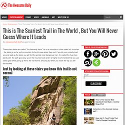 This is The Scariest Trail in The World , But You Will Never Guess Where It Leads