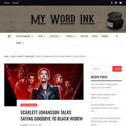 Scarlett Johansson Talks Saying Goodbye to Black Widow