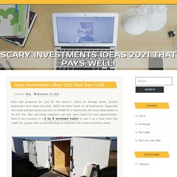 Scary Investments Ideas 2021 That Pays Well!