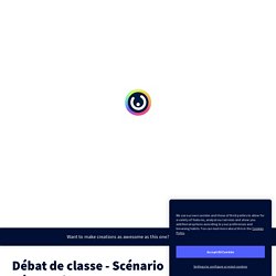 Débat de classe - Scénario pédagogique V2 by Nisrine on Genially