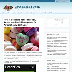 How to Schedule Your Facebook, Twitter and Email Messages to Be Automatically Sent Later