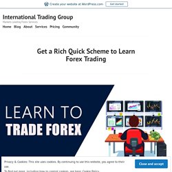 Get a Rich Quick Scheme to Learn Forex Trading – International Trading Group