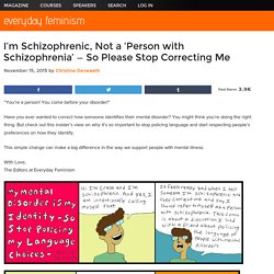 I'm Schizophrenic, Not a 'Person with Schizophrenia' — So Please Stop Correcting Me