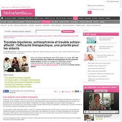 troubles bipolaires, schizophrénie et trouble schizo-affectif : l'efficacité thérapeutique, une priorité pour les aidants - Articles - Informations médicales pour votre Santé - Aurora