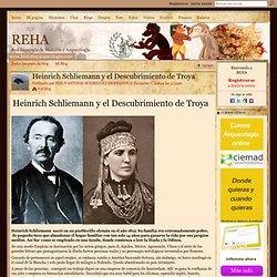 Heinrich Schliemann y el Descubrimiento de Troya - ARQUEOLOGOS