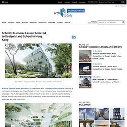 Schmidt Hammer Lassen Selected to Design Island School in Hong Kong