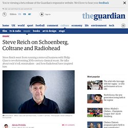 Steve Reich on Schoenberg, Coltrane and Radiohead