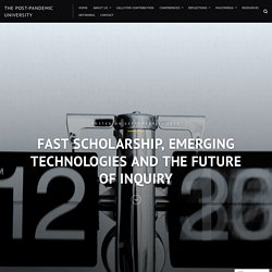 Fast Scholarship, Emerging Technologies and The Future of Inquiry – The post-pandemic university