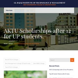 AKTU Scholarships after 12 for UP students. – GL Bajaj Institute of Technology & Management