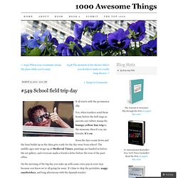 #549 School field trip day « 1000 Awesome Things