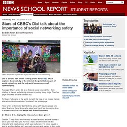 School Report - Stars of CBBC's Dixi talk about the importance of social networking safety
