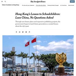 Hong Kong’s Lesson to Schoolchildren: Love China, No Questions Asked