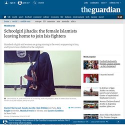 Schoolgirl jihadis: the female Islamists leaving home to join Isis fighters
