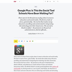 Google Plus: Is This the Social Tool Schools Have Been Waiting For?