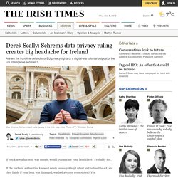 Derek Scally: Schrems data privacy ruling creates big headache for Ireland