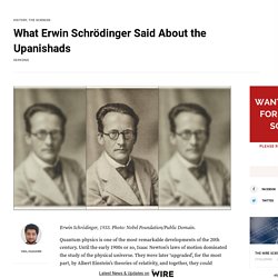 What Erwin Schrödinger Said About the Upanishads - The Wire Science