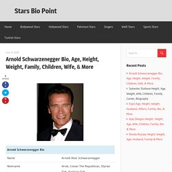 Arnold Schwarzenegger Bio, Age, Height, Weight, Wife, Family-starsbiopint