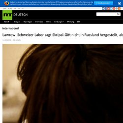 Lawrow: Schweizer Labor sagt Skripal-Gift nicht in Russland hergestellt, aber in USA und UK