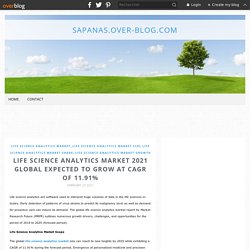 Life Science Analytics Market 2021 Global Expected To Grow At CAGR Of 11.91% - sapanas.over-blog.com