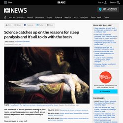 Science catches up on the reasons for sleep paralysis and it's all to do with the brain