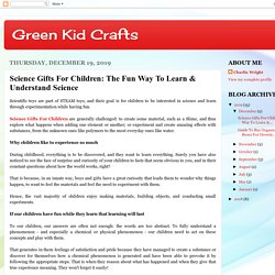 Green Kid Crafts: Science Gifts For Children: The Fun Way To Learn & Understand Science
