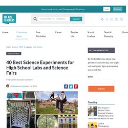 40 Best Science Experiments for High School Labs and Science Fairs