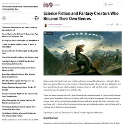 Science Fiction and Fantasy Creators Who Became Their Own Genres