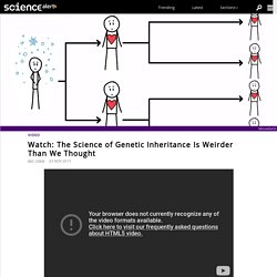 Watch: The Science of Genetic Inheritance Is Weirder Than We Thought