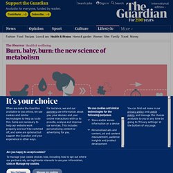 Burn, baby, burn: the new science of metabolism