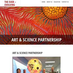 ART & SCIENCE PARTNERSHIP – The Ever – Evolving