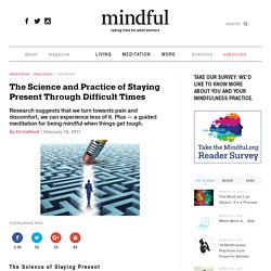 The Science and Practice of Staying Present Through Difficult Times