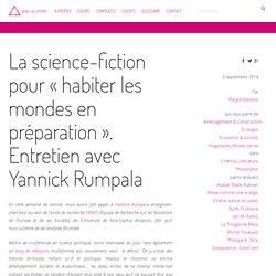 La science-fiction pour « habiter les mondes en préparation ». Entretien avec Yannick Rumpala
