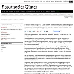 Science and religion: God didn't make man; man made gods - latimes.com