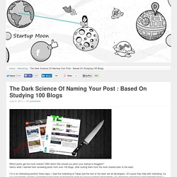 The Dark Science Of Naming Your Post : Based On Studying 100 Blogs