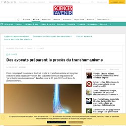Des avocats préparent le procès du transhumanisme - Sciencesetavenir.fr