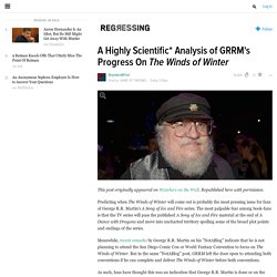 A Highly Scientific* Analysis of GRRM's Progress On The Winds of Winter