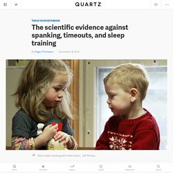 The scientific evidence against spanking, timeouts, and sleep training