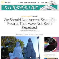 We Should Not Accept Scientific Results That Have Not Been Repeated