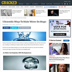 5 Scientific Ways To Make Water Do Magic