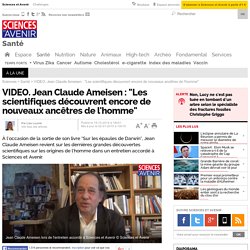 Jean Claude Ameisen : "Les scientifiques découvrent encore de nouveaux ancêtres de l'homme"