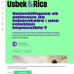 Usbek & Rica - Scientifiques et animaux de laboratoire : une relation impossible ?