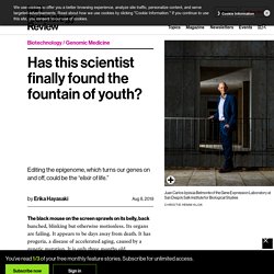 Has this scientist finally found the fountain of youth?