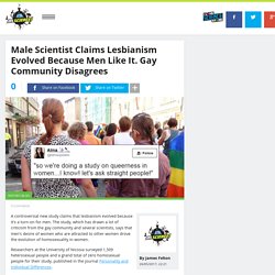 Male Scientist Claims Lesbianism Evolved Because Men Like It. Gay Community Disagrees