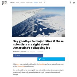 Say goodbye to major cities if these scientists are right about Antarctica’s collapsing ice