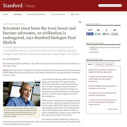 Scientists must leave the ivory tower and become advocates, or civilization is endangered, Stanford biologist says